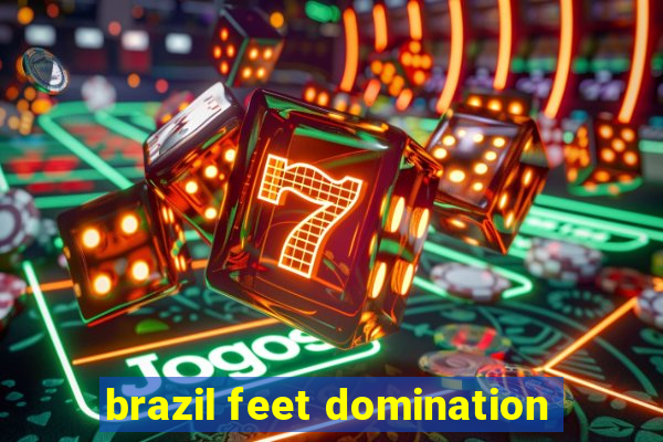 brazil feet domination