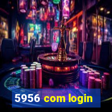 5956 com login