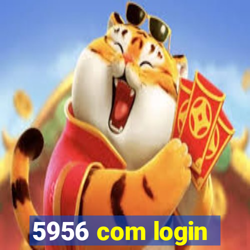 5956 com login