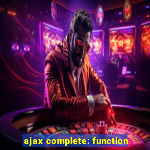 ajax complete: function