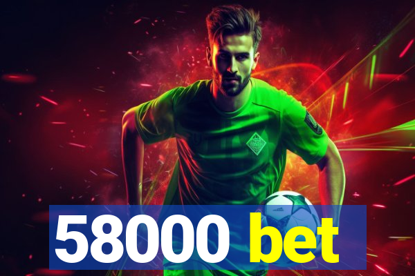 58000 bet