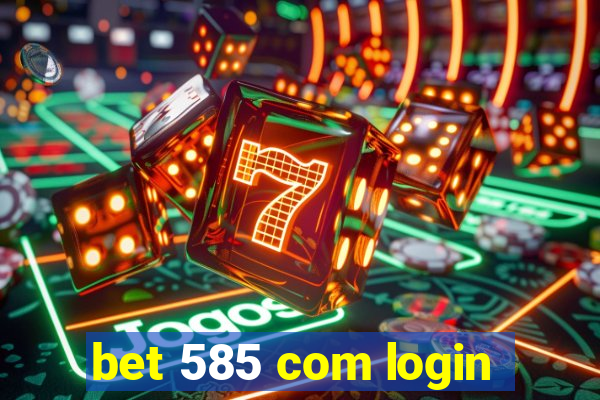 bet 585 com login