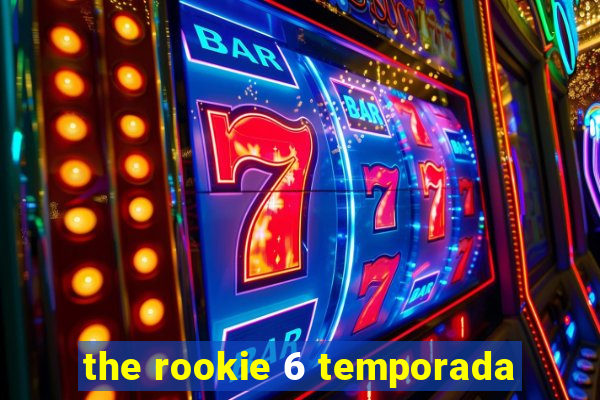 the rookie 6 temporada