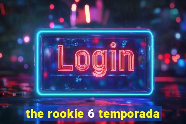 the rookie 6 temporada