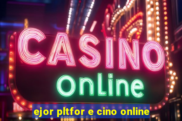 ejor pltfor e cino online