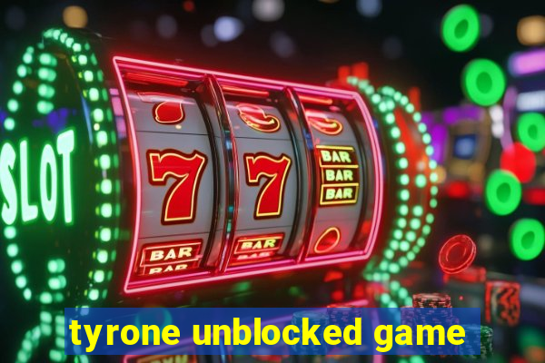 tyrone unblocked game