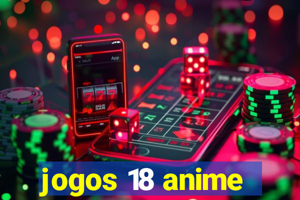 jogos 18 anime