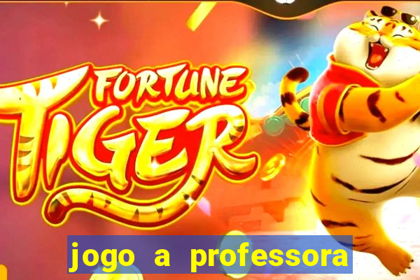 jogo a professora escola legal