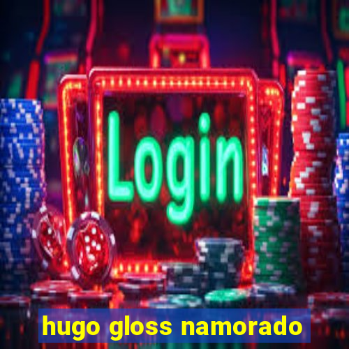 hugo gloss namorado