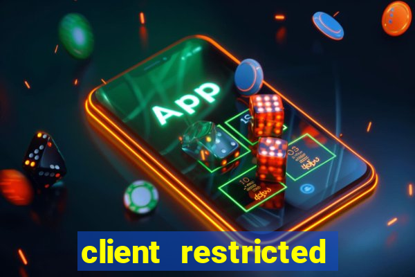 client restricted for action withdraw