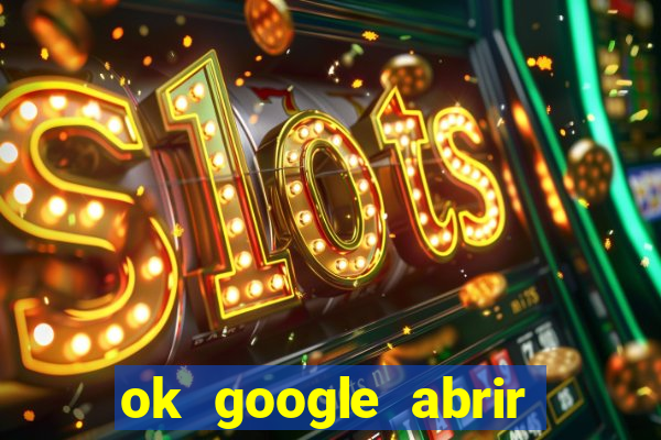 ok google abrir jogo de c****