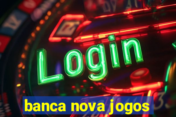 banca nova jogos