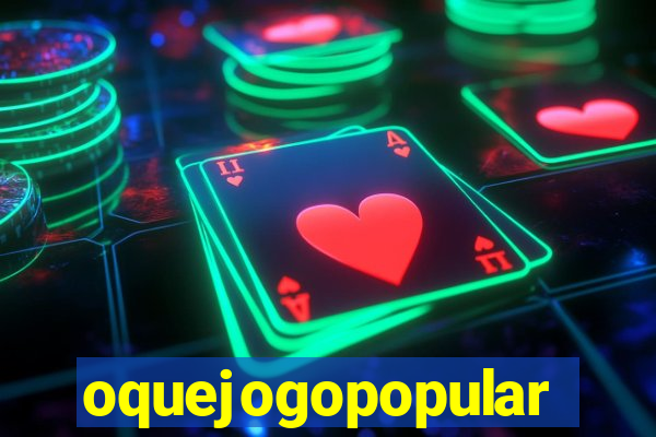 oquejogopopular