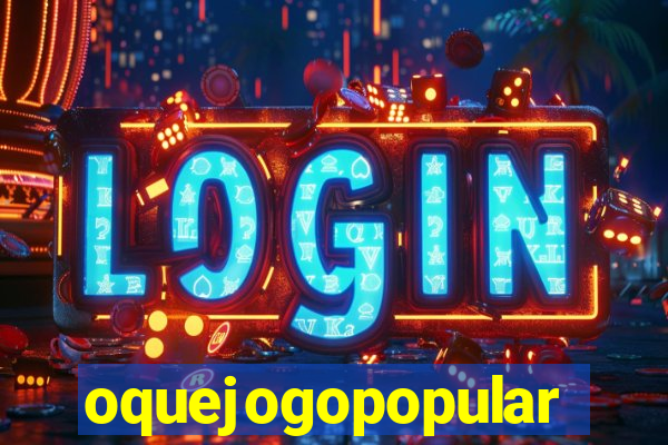 oquejogopopular