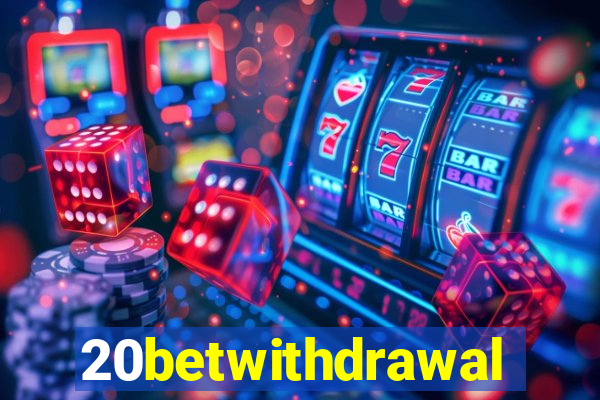 20betwithdrawal