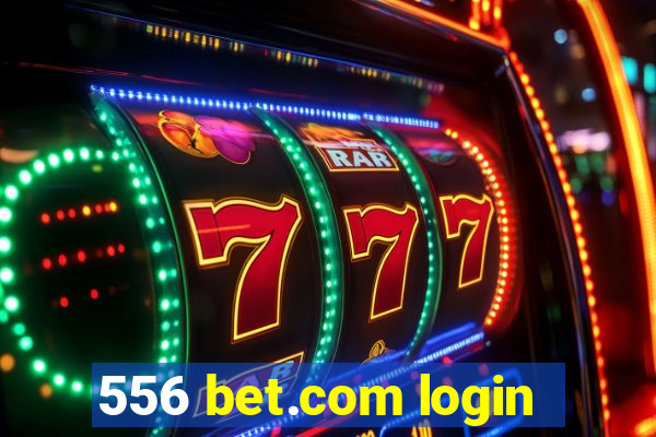 556 bet.com login