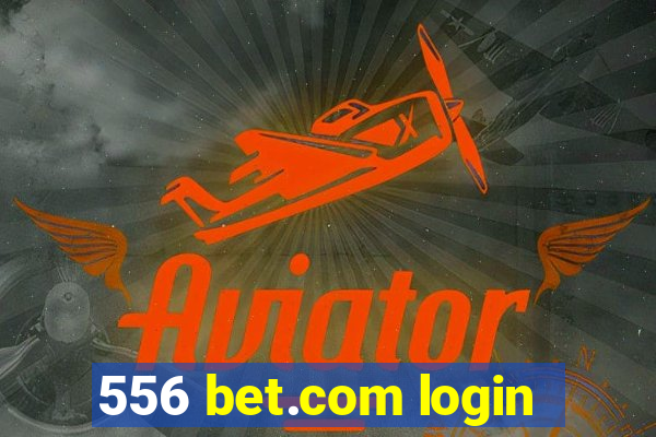 556 bet.com login