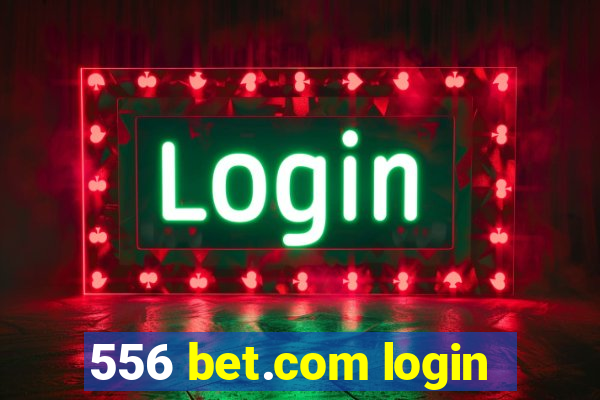 556 bet.com login