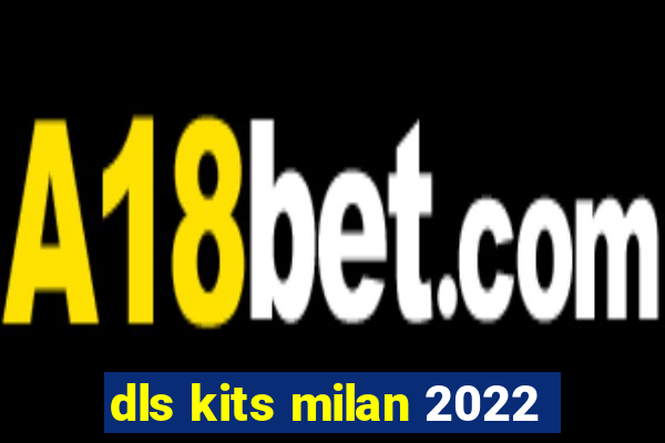 dls kits milan 2022