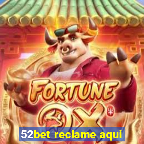 52bet reclame aqui