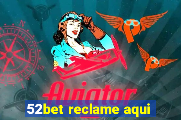 52bet reclame aqui