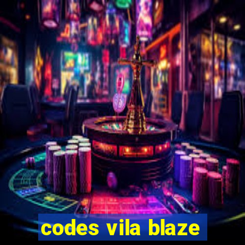 codes vila blaze