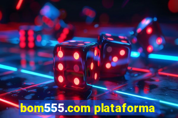 bom555.com plataforma