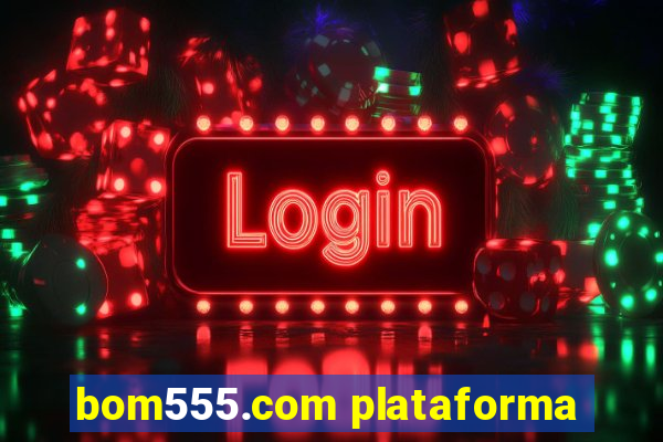 bom555.com plataforma