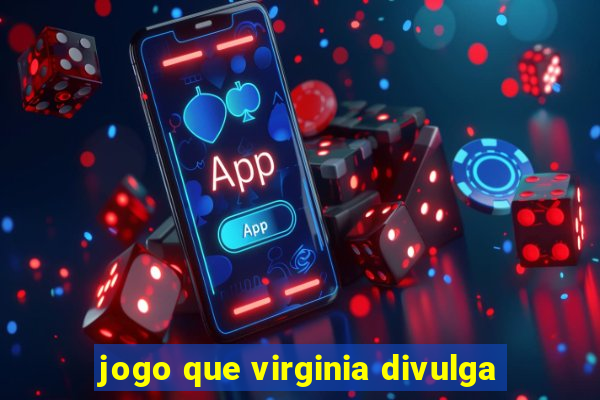 jogo que virginia divulga