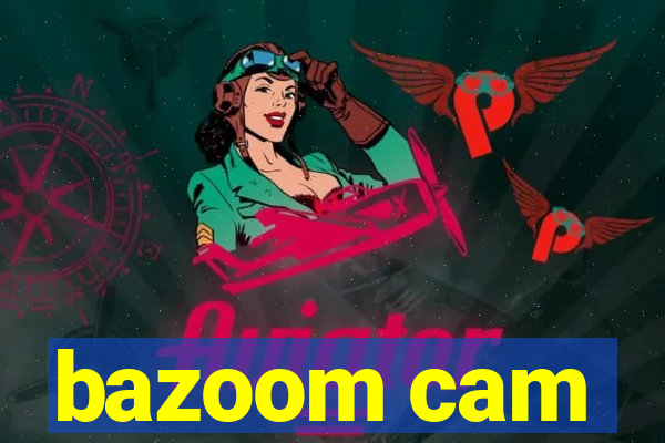 bazoom cam