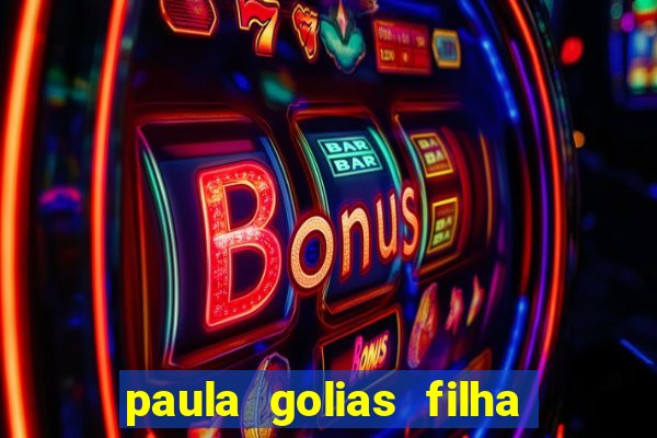 paula golias filha de ronald golias