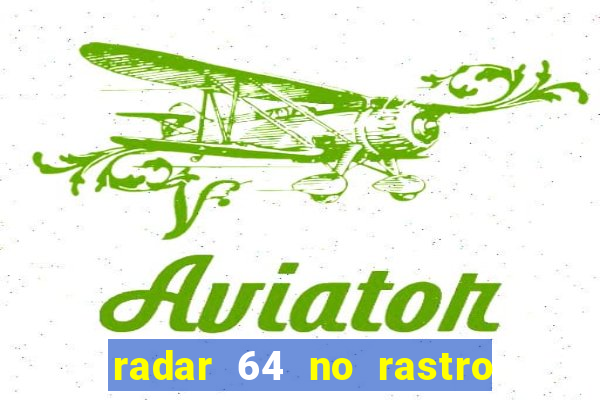 radar 64 no rastro da notícia eunápolis bahia