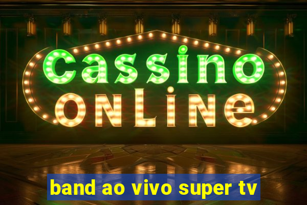 band ao vivo super tv