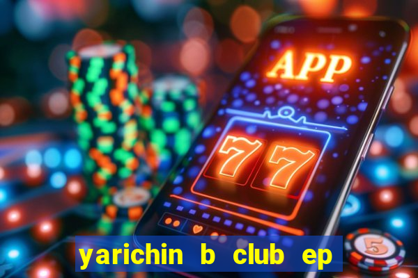 yarichin b club ep 2 dublado