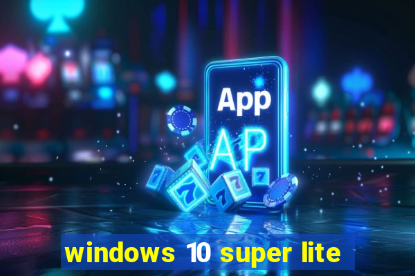 windows 10 super lite