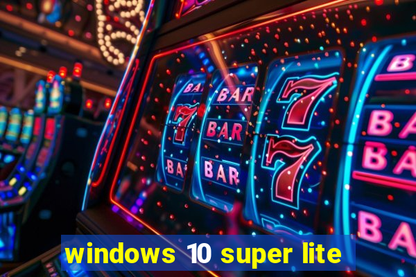 windows 10 super lite