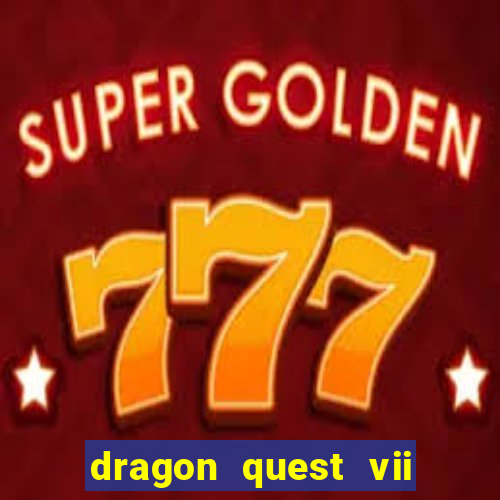 dragon quest vii ps1 rom pt-br