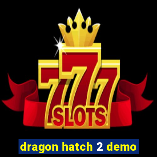 dragon hatch 2 demo