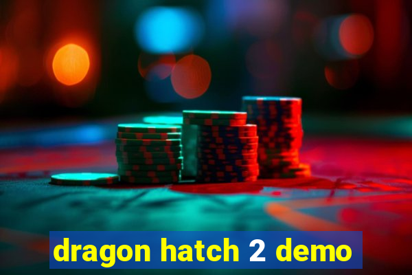 dragon hatch 2 demo