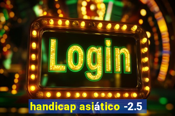 handicap asiático -2.5