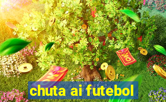 chuta ai futebol