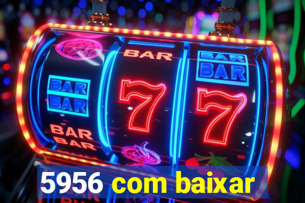 5956 com baixar