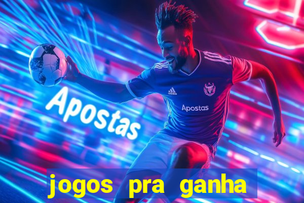 jogos pra ganha dinheiro de verdade