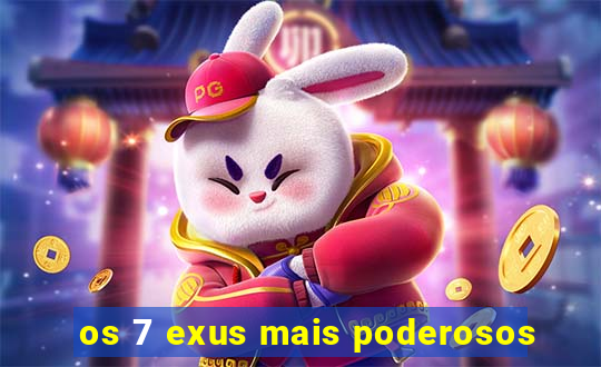 os 7 exus mais poderosos