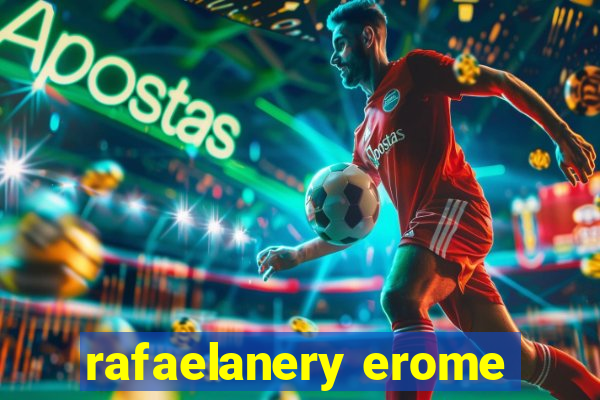 rafaelanery erome