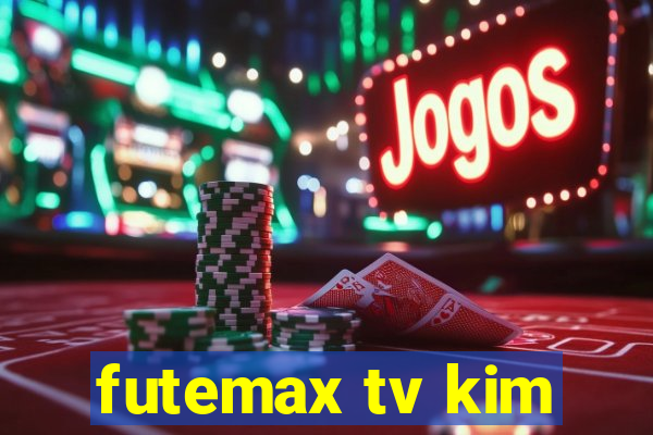 futemax tv kim