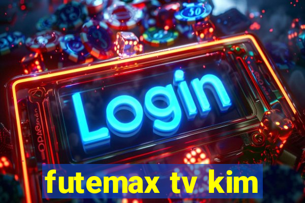 futemax tv kim