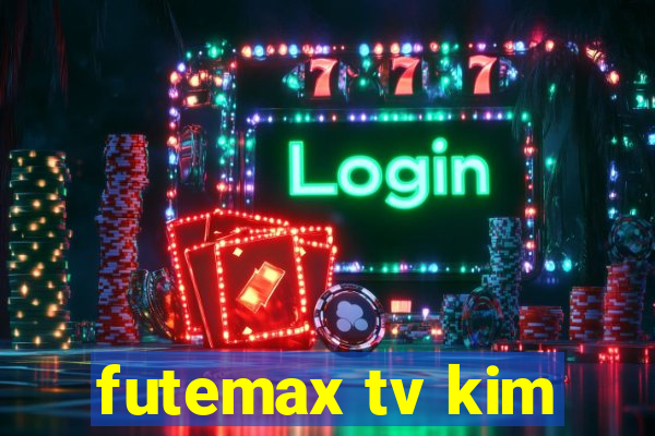 futemax tv kim