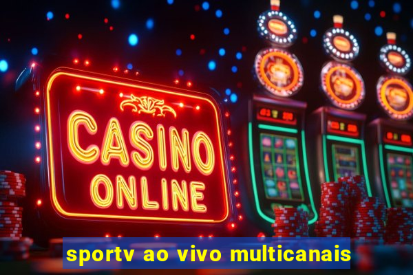 sportv ao vivo multicanais