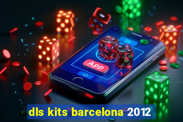 dls kits barcelona 2012